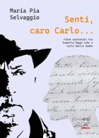 Senti caro Carlo. Fibre Epistolari tra Isabella Rappi Lehr e Carlo Emilio Gadda di Maria Pia Selvaggio edito da 2000diciassette