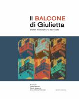 Il balcone di Giulietta. Storia, iconografia, restauro edito da Scripta