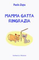 Mamma gatta ringrazia di Paolo Zupa edito da Giovanelli Edizioni