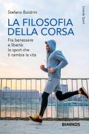 La filosofia della corsa. Fra benessere e libertà: lo sport che ti cambia la vita di Stefano Boldrini edito da DIARKOS
