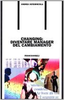 Changing: diventare manager del cambiamento di Andrea Notarnicola edito da Franco Angeli