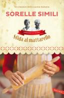 Sfida al mattarello. I segreti della sfoglia bolognese di Valeria Simili, Margherita Simili edito da Vallardi A.