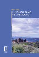 Il Montalbano nel Medioevo. Storia e archeologia di un territorio di frontiera di Lapo Somigli edito da Firenze University Press