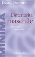 L' interiorità maschile. Le solitudini degli uomini di Duccio Demetrio edito da Raffaello Cortina Editore