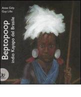 Beptopoop indio kayapo del Brasile. Ediz. illustrata di Anne Gely, Guy Lillo edito da EDT-Giralangolo