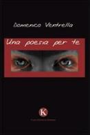 Una poesia per te di Domenico Ventrella edito da Kimerik