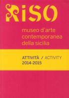 Riso, Museo d'arte contemporanea della Sicilia. Attività-Activity 2014-2015 edito da Regione Siciliana