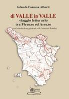 Di valle in valle. Viaggio letterario tra Firenze ed Arezzo di Iolanda Fonnesu Alberti edito da Helicon