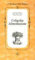 Celiachia e alimentazione di Francesca Milani, Bianca M. Mulini, Marco Scaglione edito da Pacini Fazzi