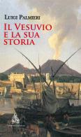 Il Vesuvio e la sua storia. Nuova ediz. di Luigi Palmieri edito da Diogene Edizioni