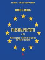 Filosofia per tutti (1.0). Manifesto per l'identità filosofica del Popolo Europeo di Marco De Angelis edito da Libellula Edizioni