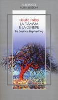 La fiamma e la cenere. Da Goethe a Stephen King di Claudio Taddei edito da Robin Edizioni