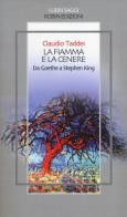 La fiamma e la cenere. Da Goethe a Stephen King di Claudio Taddei edito da Robin