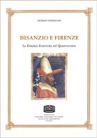 Bisanzio e Firenze. La Romània fiorentina nel Quattrocento di Giorgio Verpignani edito da Fondazione CISAM