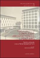 Progetto di conoscenza sul complesso architettonico pontiano. Centro culturale Livio e Maria Garzanti di Forlì edito da L'Artistica Editrice