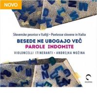 Besede ne ubogajo vec. Slovenske pesnice v Italiji-Parole indomite. Poetesse slovene in Italia. Violoncelli itineranti. Andrejka Mozina. Con Audio edito da Mladika