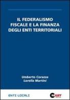 Il federalismo fiscale e la finanza degli enti territoriali di Umberto Corazza, Lorella Martini edito da Halley Editrice