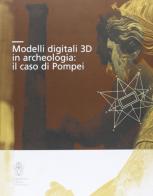 Modelli digitali 3D in archeologia. Il caso di Pompei. Ediz. illustrata edito da Scuola Normale Superiore