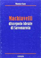 Machiavelli discepolo ideale di Savonarola di Marcello Caleo edito da Il Cerchio