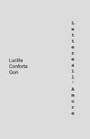 Lettere all'amore di Lucilla Conforta Gori edito da ilmiolibro self publishing