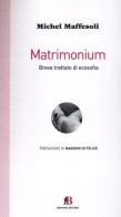 Matrimonium. Breve trattato di ecosofia di Michel Maffesoli edito da Bevivino