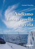 Andiamo fino a quella nuvola. Di vela, di mare, di jazz in un piccolo racconto di Luciano Tronchin edito da Edizioni Il Frangente