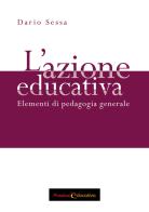 L' azione educativa. Elementi di pedagogia generale di Dario Sessa edito da Passione Educativa