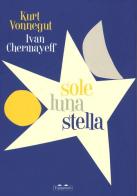 Sole luna stella. Ediz. illustrata di Kurt Vonnegut, Ivan Chermayeff edito da TopiPittori