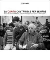 La Carità costruisce per sempre. Friuli 1976-2016. Il terremoto, i volontari, don Villa e Radio Camilla edito da Piccola Casa Editrice