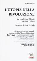 L' utopia della rivoluzione. La rivoluzione liberale di Pietro Gobetti di Pietro Polito edito da Aras Edizioni