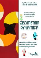 Geometria dynamica. Quaderno didattico. Per la 4 ? e 5 ? classe elementare di Gianfranco Arrigo, Marina Giacobbe, Lorella Maurizi edito da Sapyent