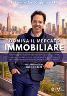 Domina il mercato immobiliare. Il metodo per scegliere gli immobili, gestire gli affitti e costruire un patrimonio con le rendite passive grazie agli investimenti im di Edoardo Cappelli edito da StreetLib
