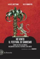 Ho vinto il Festival di Sanremo. Storie di vita e di musica raccontate da chi il Festival lo ha vinto di Marco Rettani, Nico Donvito edito da la Bussola
