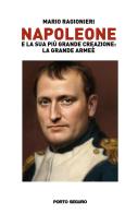 Napoleone e la sua più grande creazione: la Grande Armée vol.1 di Mario Ragionieri edito da Porto Seguro