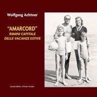 «Amarcord». Rimini capitale delle vacanze estive di Wolfgang M. Achtner edito da Il Ponte Vecchio