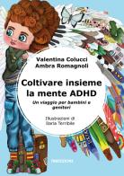 Coltivare insieme la mente ADHD. Un viaggio per bambini e genitori. Ediz. illustrata di Valentina Colucci, Ambra Romagnoli edito da 78Edizioni