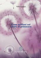 Come soffioni nel vento di primavera di Nadia Capellini edito da Balzano Editore - Librerie Il giardino della cultura