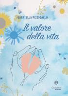 Il valore della vita di Gabriella Pizzigallo edito da Giacovelli Editore