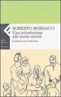 Una introduzione alle teorie morali. Confronto con la bioetica di Roberto Mordacci edito da Feltrinelli