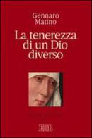 La tenerezza di un Dio diverso di Gennaro Matino edito da EDB