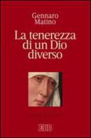 La tenerezza di un Dio diverso di Gennaro Matino edito da EDB