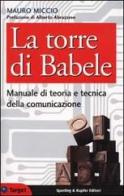 La torre di Babele. Manuale di teoria e tecnica della comunicazione di Mauro Miccio edito da Sperling & Kupfer