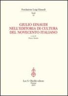 Giulio Einaudi nell'editoria di cultura del Novecento italiano. Atti del Convegno... (Torino, 25-26 ottobre 2012) edito da Olschki