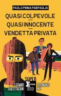Quasi colpevole-Quasi innocente-Vendetta privata di Paolo Pinna Parpaglia edito da Newton Compton Editori