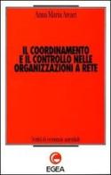 Il coordinamento e il controllo nelle organizzazioni a rete di Anna M. Arcari edito da EGEA