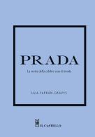Prada. La storia della celebre casa di moda di Laia Farran Graves edito da Il Castello