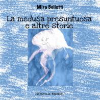 La medusa presuntuosa e altre storie di Mira Bellotti edito da Giovanelli Edizioni