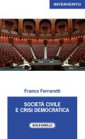 Società civile e crisi democratica di Franco Ferrarotti edito da Solfanelli