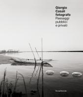 Giorgio Casali fotografo. Paesaggi pubblici e privati edito da Silvana