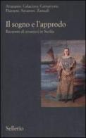 Il sogno e l'approdo. Racconti di stranieri in Sicilia edito da Sellerio Editore Palermo